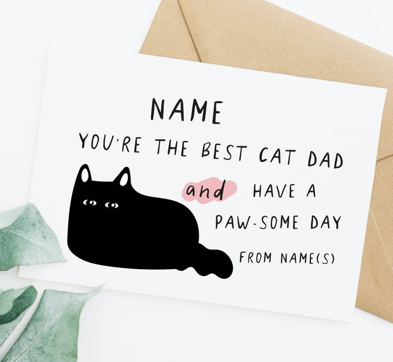 you're the best cat dad and have a pawsome day